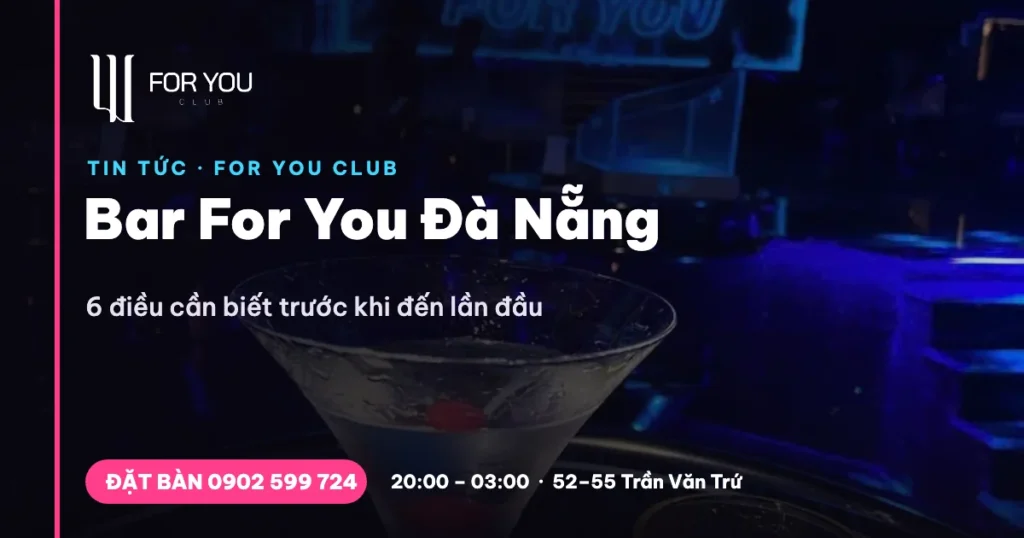 Bar For You Đà Nẵng – 6 điều cần biết trước khi đến