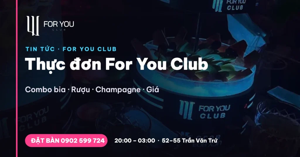 Thực đơn For You Club – combo bia, rượu, champagne